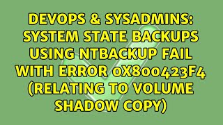 System State Backups using NTbackup fail with error 0x800423f4 (relating to volume shadow copy)