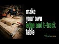 Make Your Own Edge and T-Track Table Make Your Own Edge and T-Track Table