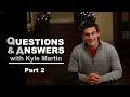 Q&A with Kyle Martin- Part II