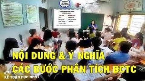 Học lập báo cáo tài chính, Các bước phân tích báo cáo tài chính - LỚP TRỰC TIẾP tại Kế Toán Hợp Nhất