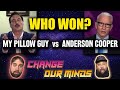 My Pillow Guy vs Anderson Cooper - WHO WON?? - Change Our Minds LIVE!