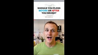 Should you floss before or after brushing?