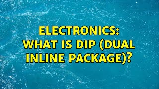 Electronics: What is DIP (dual inline package)? (2 Solutions!!)