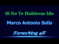 Marco Antonio Solis  Si No Te Hubieras Ido  Karaoke 4K