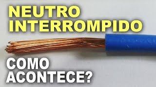 Neutro interrompido! O que é e quais os efeitos?