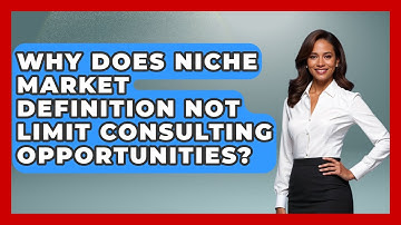 Why Does Niche Market Definition NOT Limit Consulting Opportunities? - Consulting Career Hub
