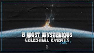 5 Strangest and Most Mysterious Celestial Events, Part 5 | Episode 180