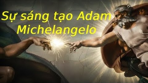 Sự thật đằng sau kiệt tác "Creation of Adam" - Bí mật của Michelangelo