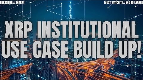 XRP INSTITUTIONAL USE CASE BUILD UP!