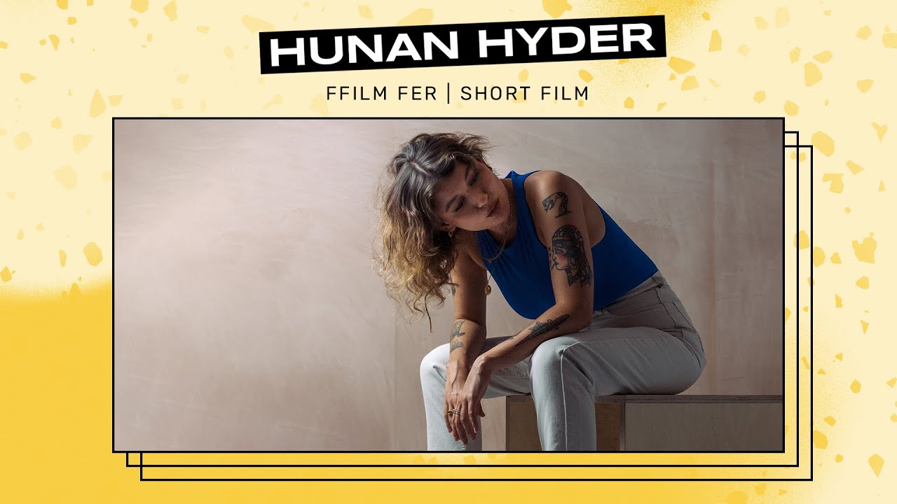 Hunan Hyder – ffilm ddogfen | documentary