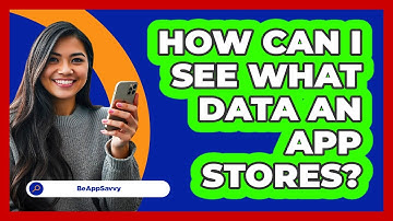 How Can I See What Data An App Stores?