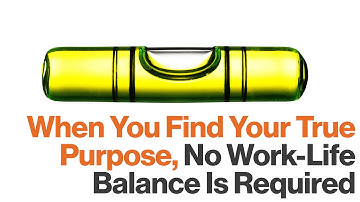 Work/Life Balance Is a Non-Issue If You Find Your Purpose, Says Dan Pontefract  | Big Think