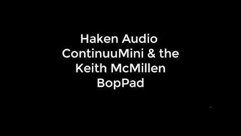 Haken Audio ContinuuMini & Keith McMillen BopPad