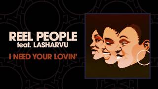 Video thumbnail of "Reel People feat. LaSharVu - I Need Your Lovin'"