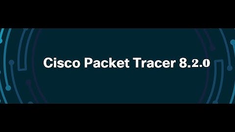 HOW TO DOWNLOAD CISCO PACKET TRACER 8.2.0 ?