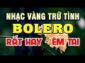 Liên Khúc Song Ca Nhạc Vàng Nhạc Trữ Tình Bolero RẤT HAY &amp; ÊM TAI - Tuyệt Đỉnh Ca Nhạc Trữ Tình