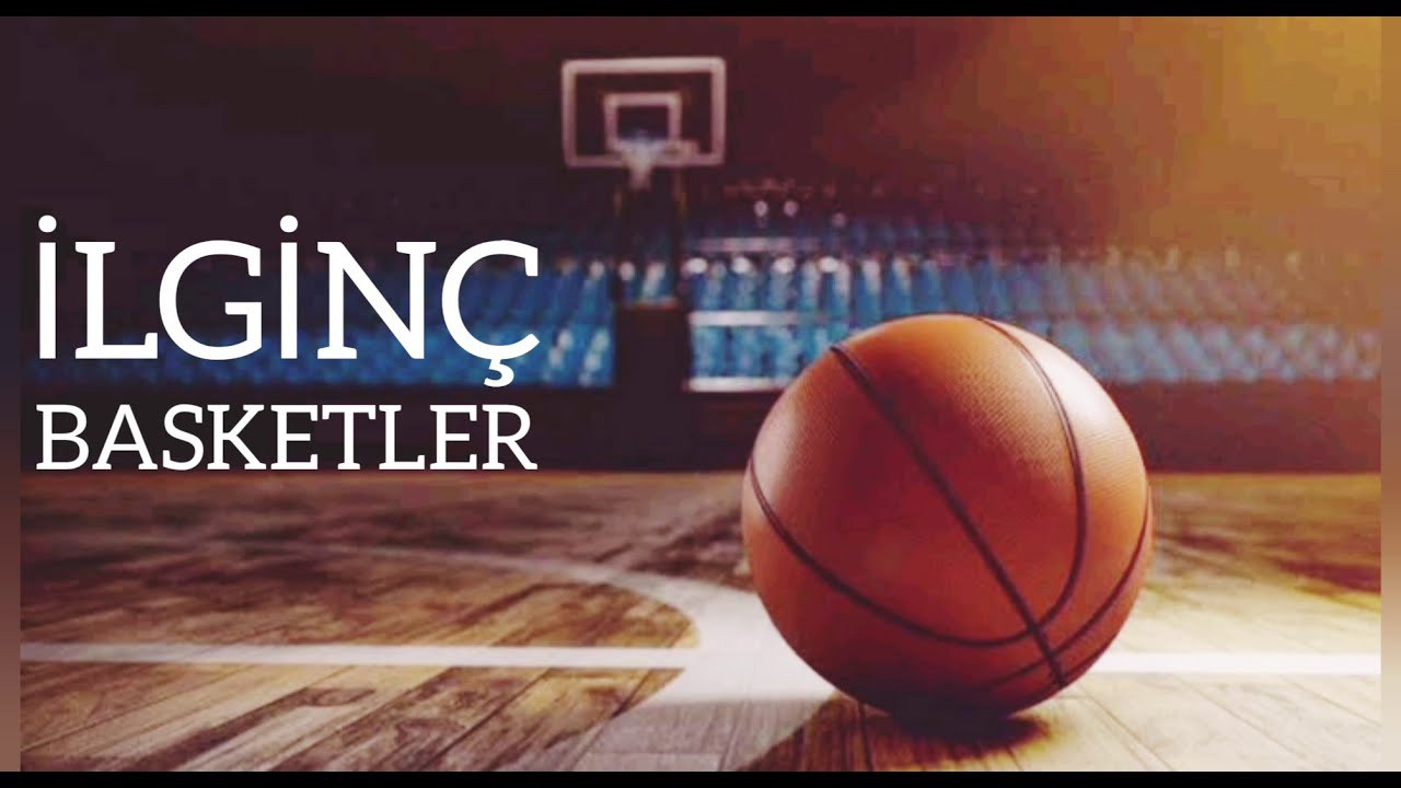 İLGİNÇ BASKETLER