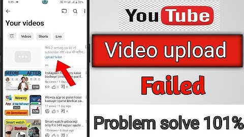 Youtube video upload failed | how to solve upload video failed problem