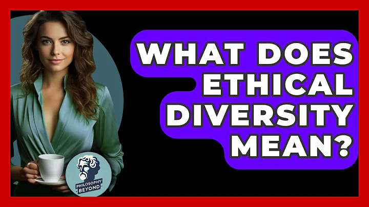 What Does Ethical Diversity Mean? - Philosophy Beyond
