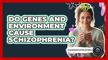 Do Genes And Environment Cause Schizophrenia?