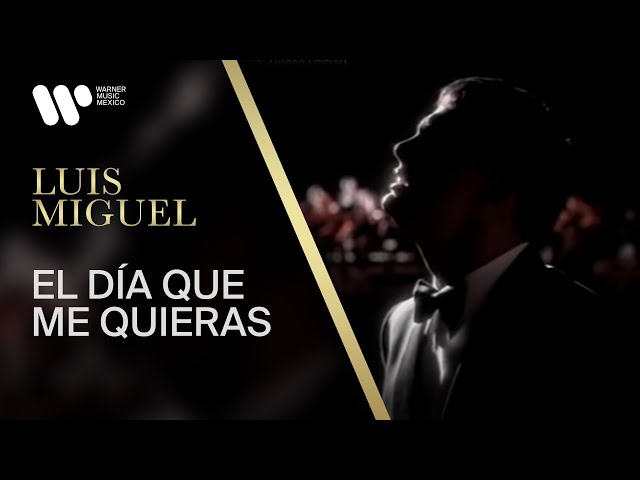 LUIS MIGUEL - EL DIA EN QUE ME QUIERAS