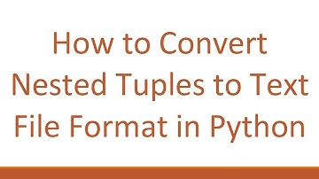 How to Convert Nested Tuples to Text File Format in Python