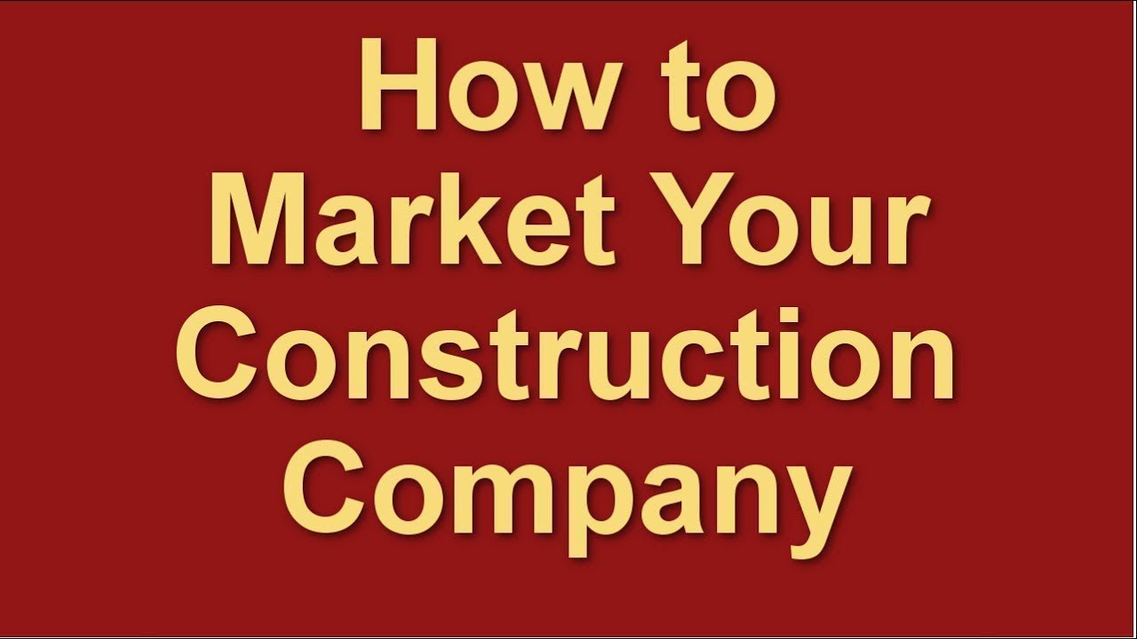 How to Market a Construction Company Marketing for Contractors Marketing Plan Strategies