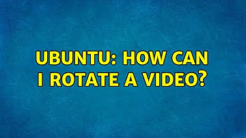 Ubuntu: How can I rotate a video? (7 solutions!)