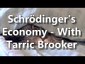 Schrödinger's Economy - With Tarric Brooker