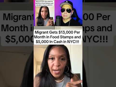 Migrant gets 13K per month in food stamps and 5k in cash in NYC