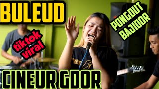 BULEUD PONGDUT BAJIDOR || ( lagu lagi viral ) || CINEUR G'DOR || EDISI LATIHAN