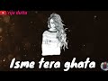 Tera Ghata | Gajendra Verma | Whatsapp status | riju dutta Whatsapp Status Video Download Free