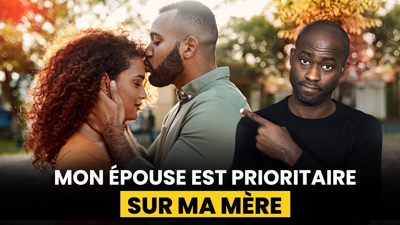 Si ta femme n’est pas prioritaire sur ta mère alors tu as déjà raté ta