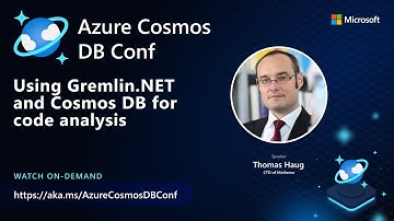 Using Gremlin.NET and Azure Cosmos DB for code analysis  |  Thomas Haug | Azure Cosmos DB Conf 2022