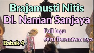 Dl Naman san jaya Brajamusti nitis babak 4