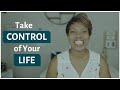 How to take control of your life today