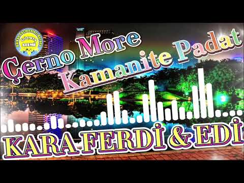 Kara Ferdi & Edi -Cerno More & Kamanite Padat