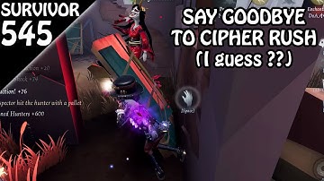Last match before CIPHER RUSH NERF - Survivor Rank #545 (Identity v)