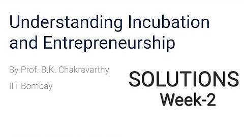 Understanding Incubation and Entrepreneurship - NPTEL/SWAYAM ANSWERS - week 2- assignment 2