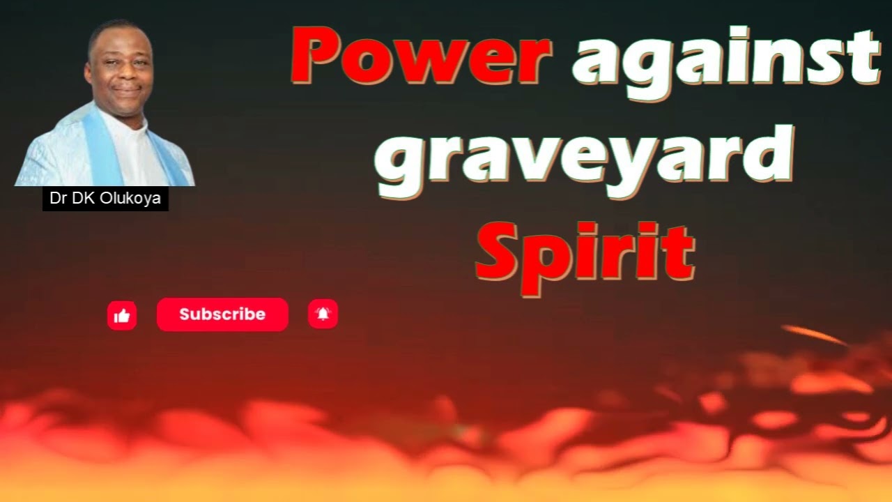 POWER AGAINST THE GRAVEYARD SPIRIT Dr D K Olukoya
