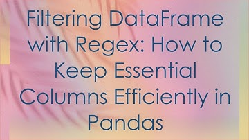 Filtering DataFrame with Regex: How to Keep Essential Columns Efficiently in Pandas