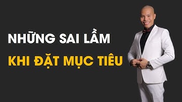 SỨC MẠNH TIỀM THỨC | NHỮNG SAI LẦM KHI THIẾT LẬP MỤC TIÊU |Coach Hoàn Lê