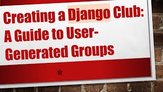 Creating a Django Club: A Guide to User-Generated Groups