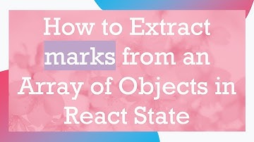 How to Extract marks from an Array of Objects in React State