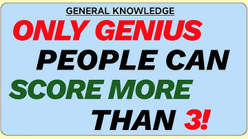 ONLY GENIUS PEOPLE CAN SCORE MORE THAN 3! | Hard Quiz 