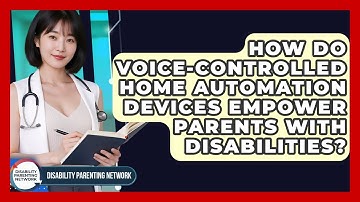 How Do Voice-controlled Home Automation Devices Empower Parents With Disabilities?