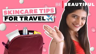 Easy Travel Skincare Tips 2022 | Beauty Hacks to Follow While Travelling | Be Beautiful