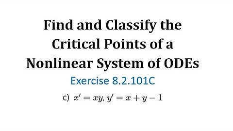 (8.2.101C) Find and Classify the Critical Points of a Nonlinear System of ODEs