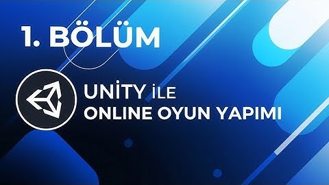 Unity ile online oyun yapımı 1. BÖLÜM