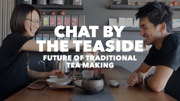 Chat by the Teaside Ep.1 // Future of traditional tea making in China